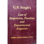 G. B. Singh's Law of Suspension, Penalties and Departmental Enquiries [Edn. 2022] | Gurmeet SIngh